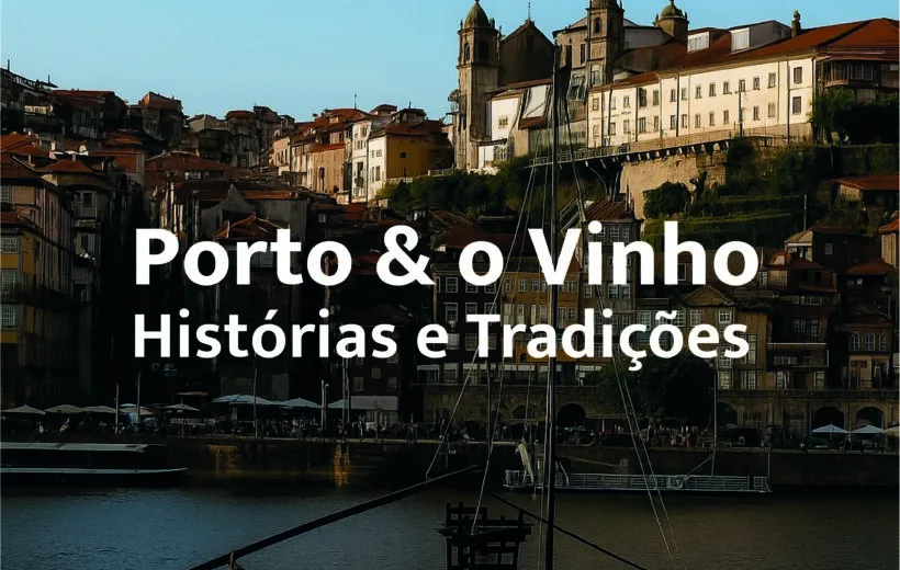 Porto & o Vinho - Histórias e Tradições